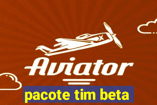 pacote tim beta