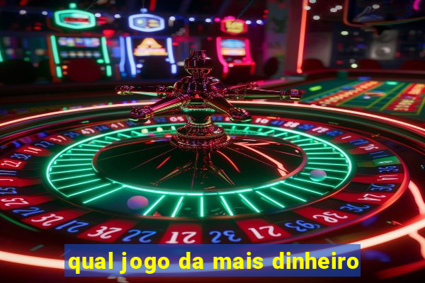 qual jogo da mais dinheiro