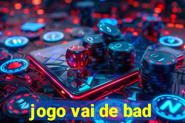 jogo vai de bad