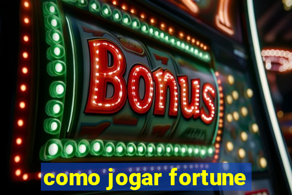 como jogar fortune