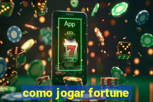 como jogar fortune