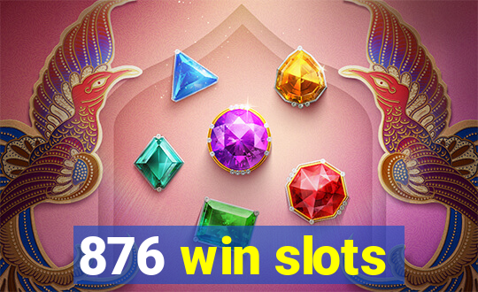 876 win slots