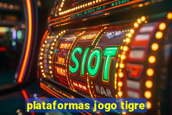 plataformas jogo tigre