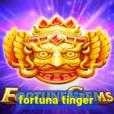 fortuna tinger