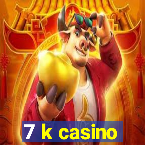 7 k casino