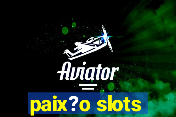 paix?o slots