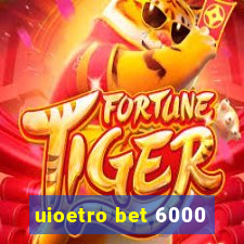 uioetro bet 6000