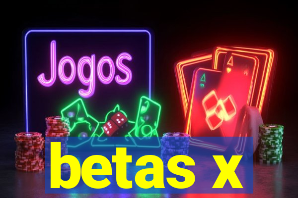 betas x