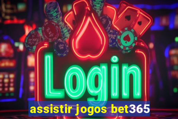 assistir jogos bet365