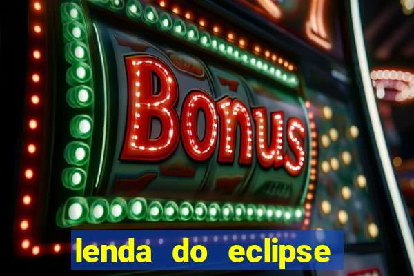 lenda do eclipse sol e lua