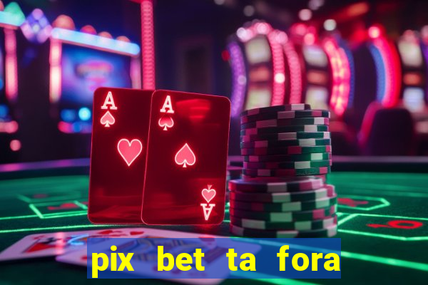 pix bet ta fora do ar