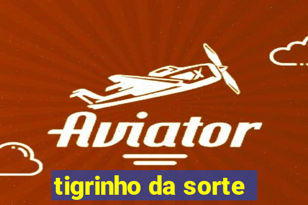 tigrinho da sorte