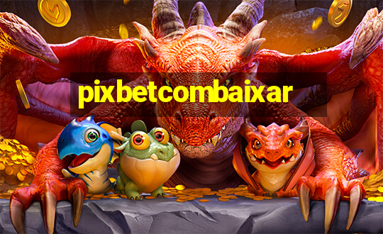 pixbetcombaixar