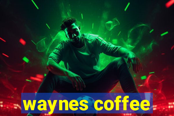 waynes coffee