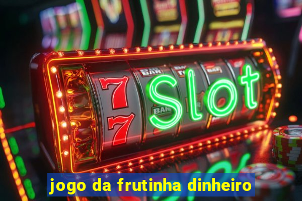 jogo da frutinha dinheiro