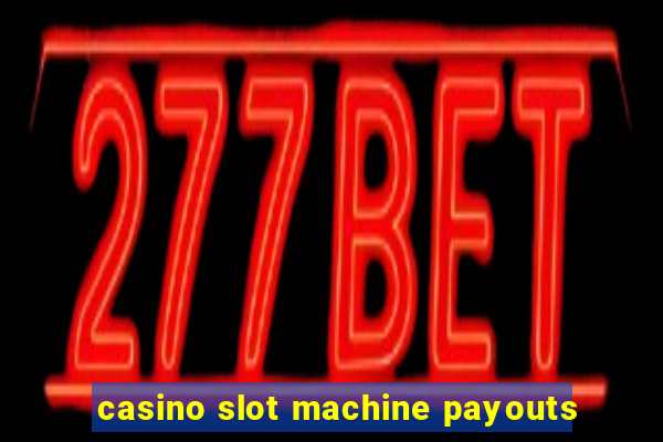 casino slot machine payouts