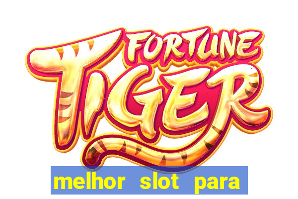 melhor slot para ganhar dinheiro