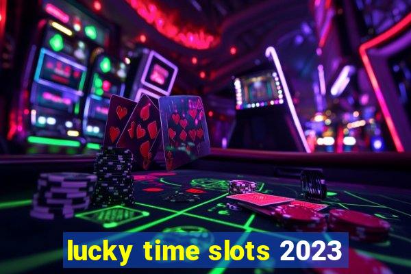 lucky time slots 2023