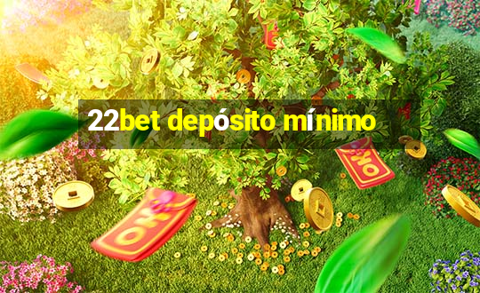 22bet depósito mínimo