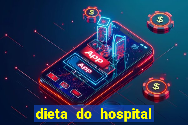 dieta do hospital do cora??o