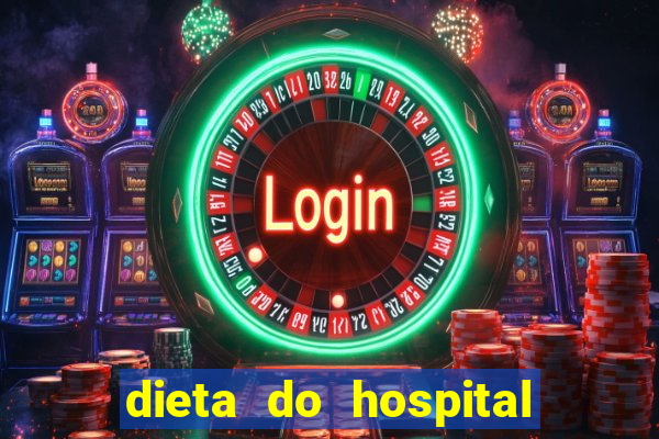 dieta do hospital do cora??o