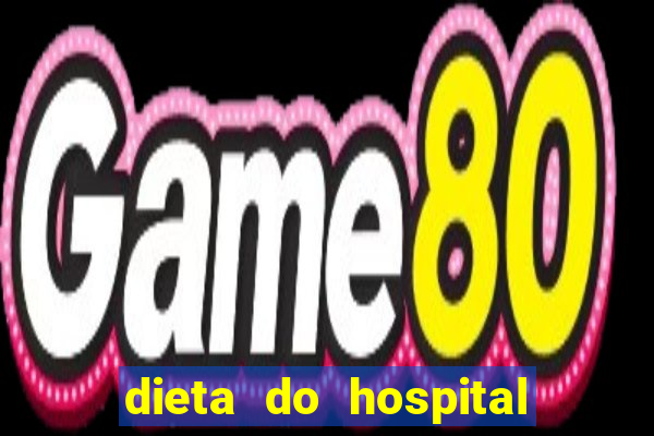 dieta do hospital do cora??o