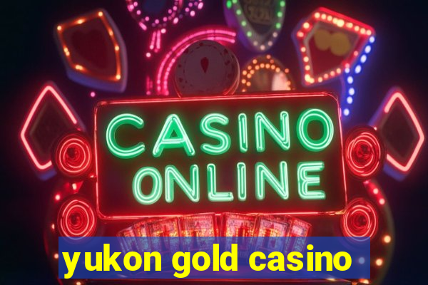 yukon gold casino