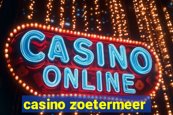 casino zoetermeer