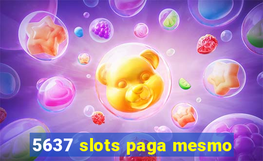 5637 slots paga mesmo