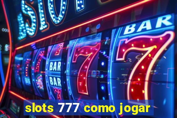 slots 777 como jogar