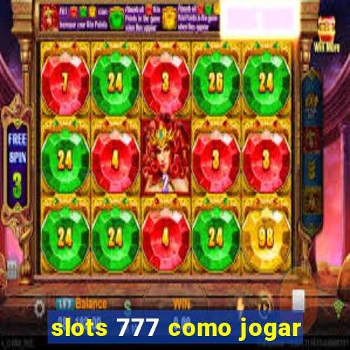 slots 777 como jogar