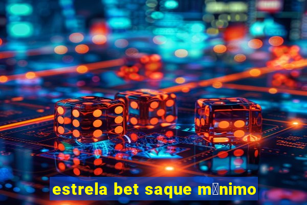 estrela bet saque m铆nimo