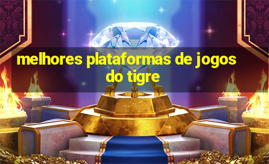 melhores plataformas de jogos do tigre