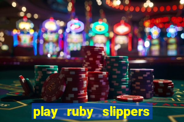 play ruby slippers slot online