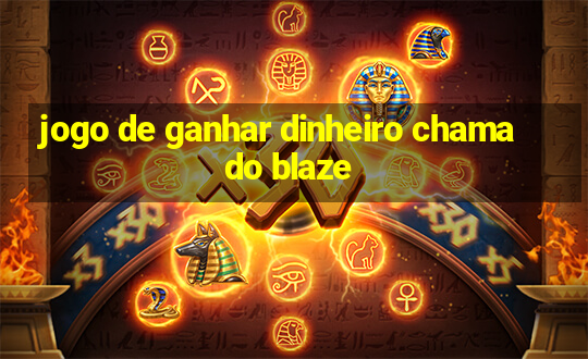 jogo de ganhar dinheiro chamado blaze