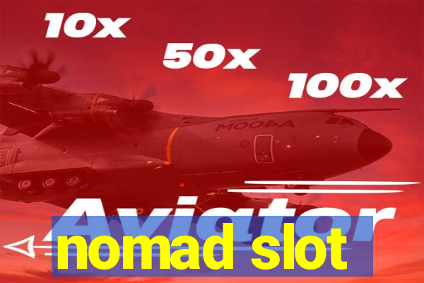 nomad slot