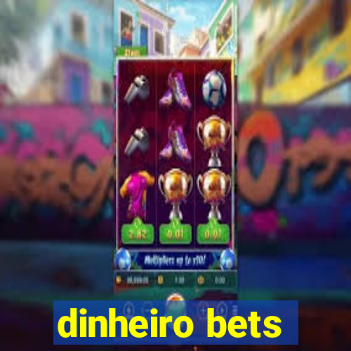 dinheiro bets