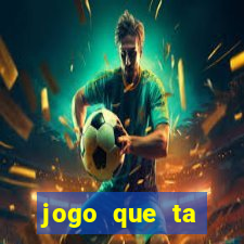 jogo que ta pagando hoje