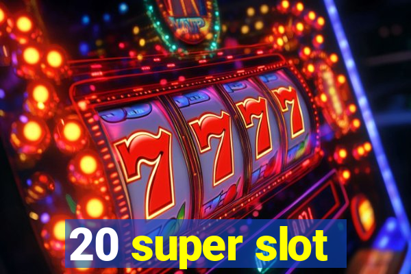 20 super slot