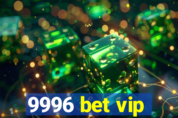 9996 bet vip