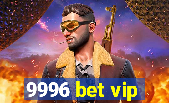 9996 bet vip