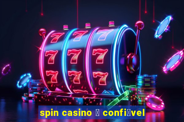 spin casino 茅 confi谩vel