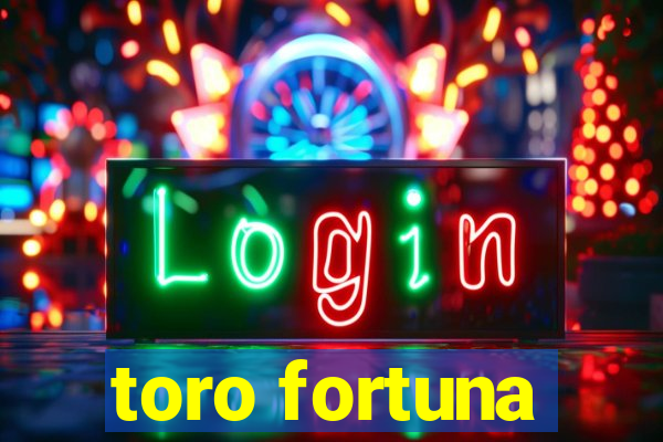 toro fortuna