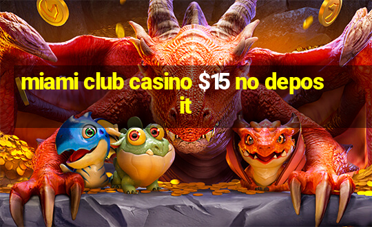 miami club casino $15 no deposit