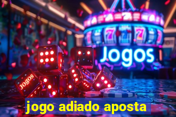 jogo adiado aposta