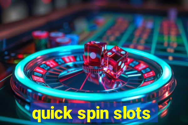 quick spin slots