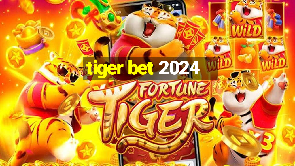 tiger bet 2024