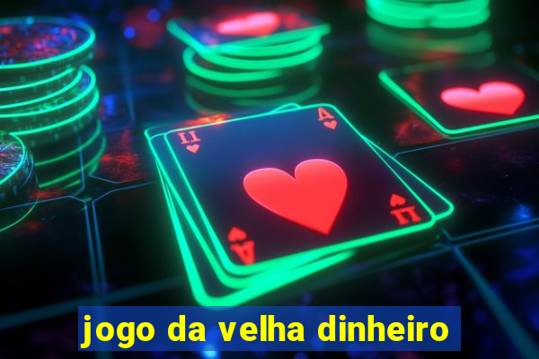 jogo da velha dinheiro