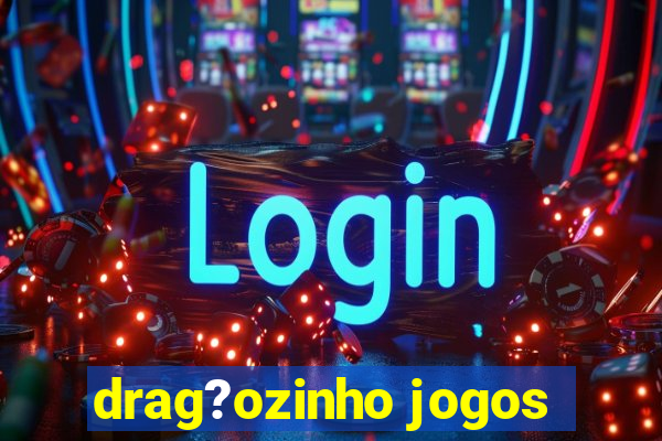 drag?ozinho jogos