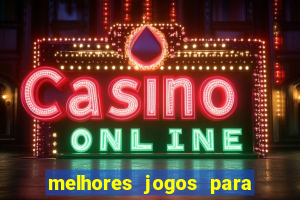 melhores jogos para você jogar